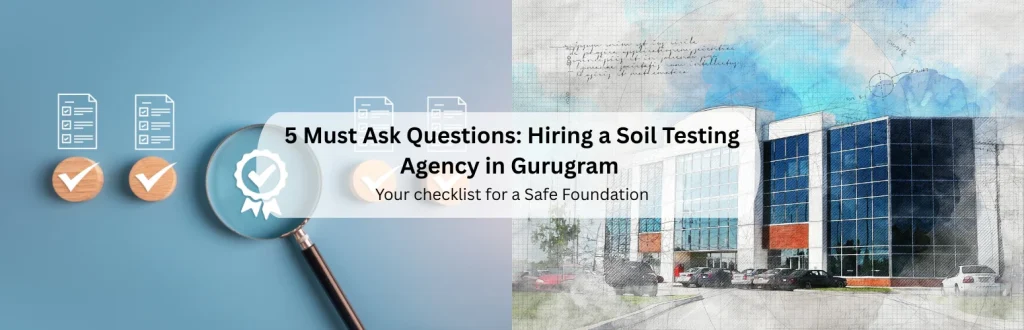 5 Questions to Ask Before Hiring a Soil Testing Agency in Gurgaon (2026)