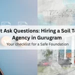 5 Questions to Ask Before Hiring a Soil Testing Agency in Gurgaon (2026)