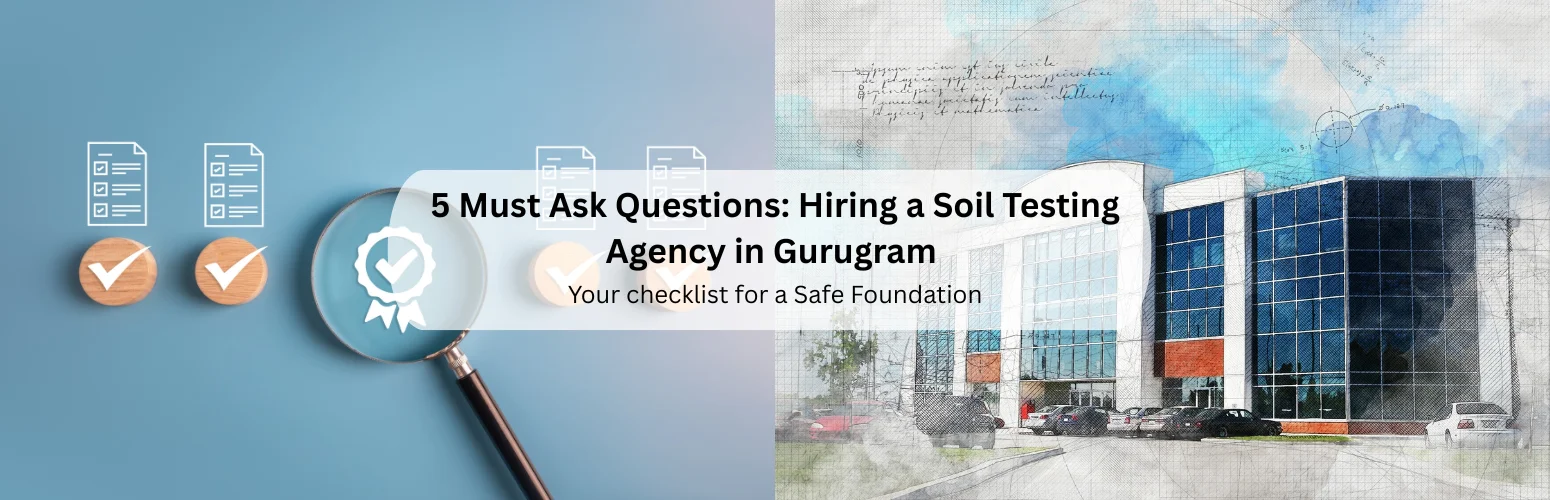 5 Questions to Ask Before Hiring a Soil Testing Agency in Gurgaon (2026)